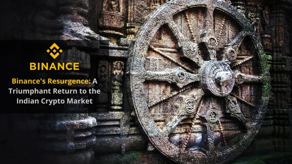 Binance's Resurgence: A Triumphant Return to the Indian Crypto Market